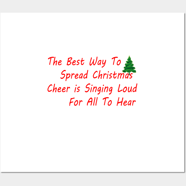 THE BEST WAY TO SPREAD CHRISTMAS CHEER IS SINGING LOUD FOR ALL TO HEAR Wall Art by FlorenceFashionstyle